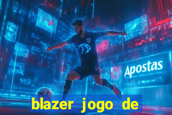 blazer jogo de ganhar dinheiro